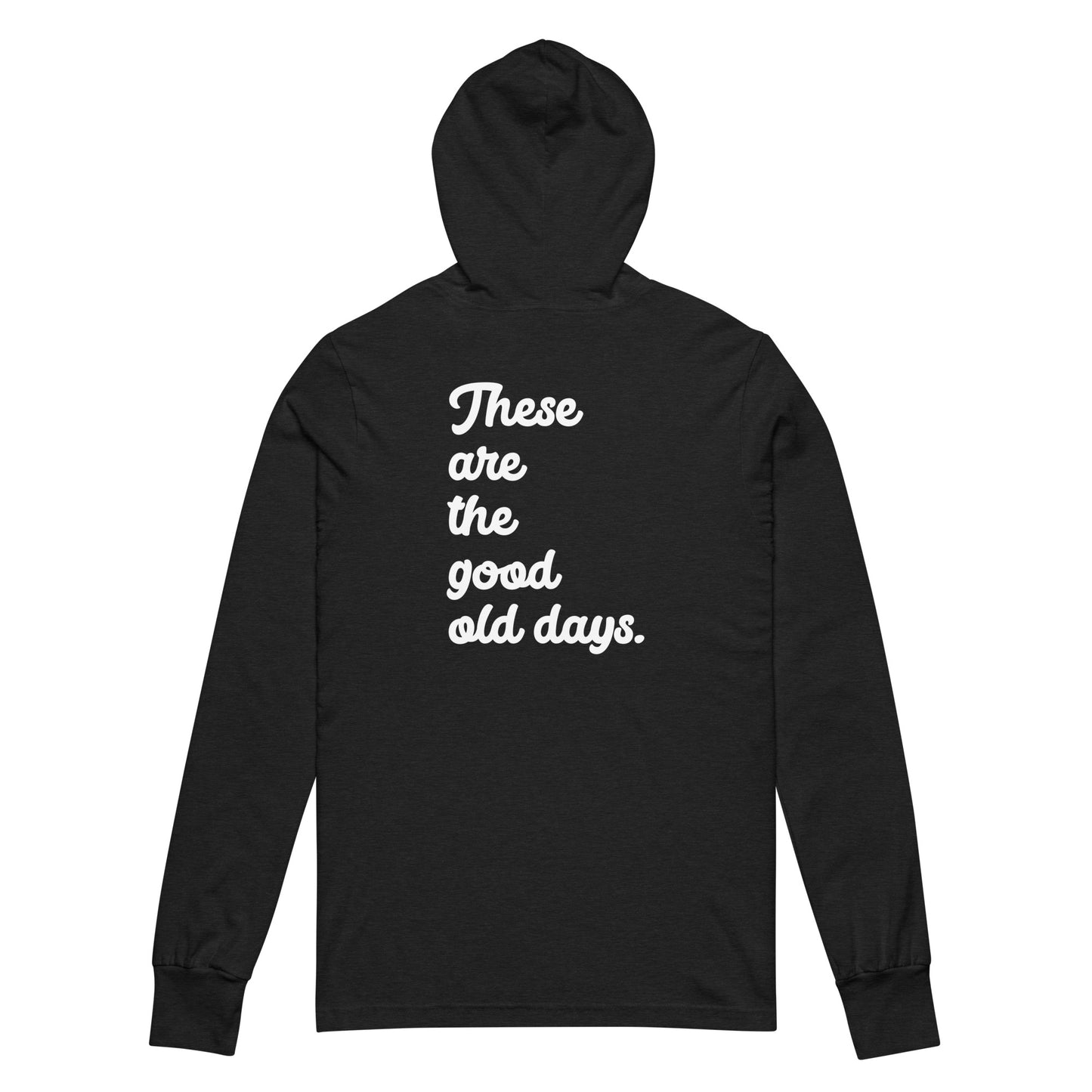 Adult Unisex These are the Good Old Days Hooded long-sleeve tee