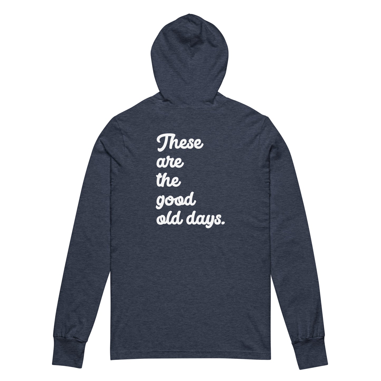 Adult Unisex These are the Good Old Days Hooded long-sleeve tee