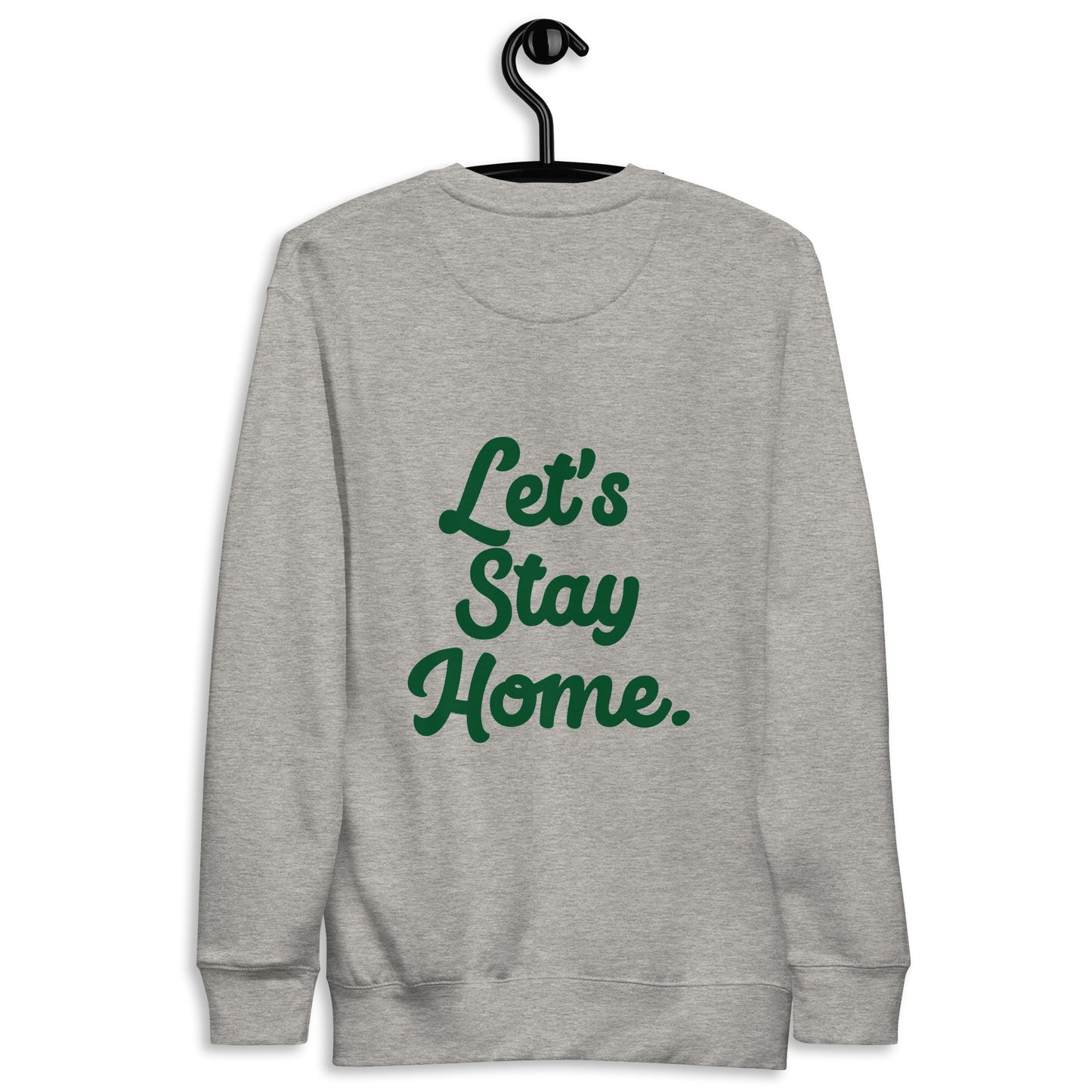 Adult Unisex Premium Let's Stay Home Sweatshirt